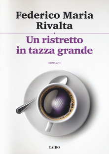 “Un ristretto in tazza grande” Federico Maria Rivalta.