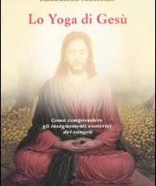 Lo yoga di Gesù  di Yogananda Paramhansa