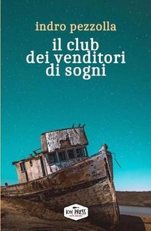 ” Il club dei venditori di sogni” di Indro Pezzolla.