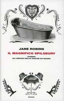 Il magnifico Spilsbury ovvero gli omicidi delle vasche da bagno di  Jane Robins