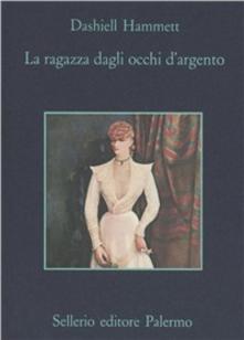 La ragazza dagli occhi d’argento di Dashiell Hammett