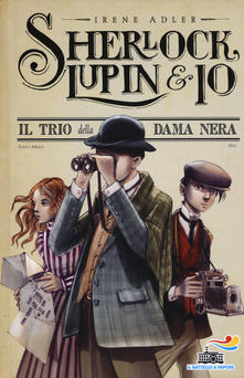 “Sherlock, Lupin & io . Il trio della dama nera”. di  Irene Adler