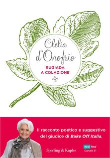 Rugiada a colazione. Storia di un’amicizia: emozioni, segreti, sapori di Clelia d’Onofrio