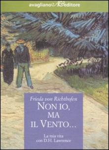 Non io, ma il vento… La mia vita con D.H. Lawrence di Frieda von Richthofen