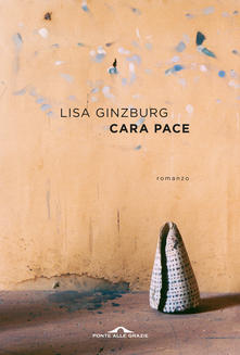 “Cara Pace” di Lisa Ginzburg