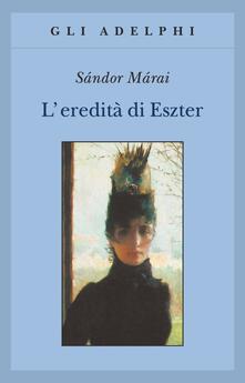 L’eredità di Ester di Sàndor Màrai