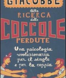 Alla ricerca delle coccole perdute. Una psicologia rivoluzionaria per il single e per la coppia di Giulio Cesare Giacobbe