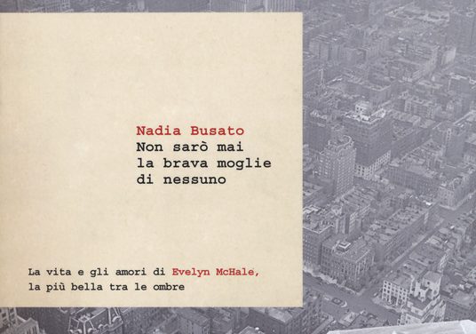 Non sarò mai la brava moglie di nessuno di Nadia Busato.