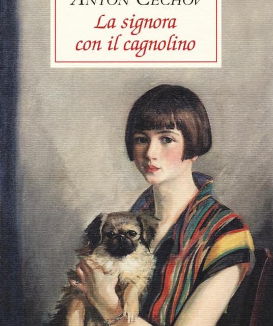 rubrica letteratura Russa; ANTON PAVLOVIČ ČECHOV – LA SIGNORA COL CAGNOLINO – DELL’AMORE a cura di Stefania Botturi