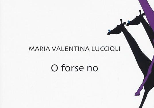 O forse no di Maria Valentina Luccioli