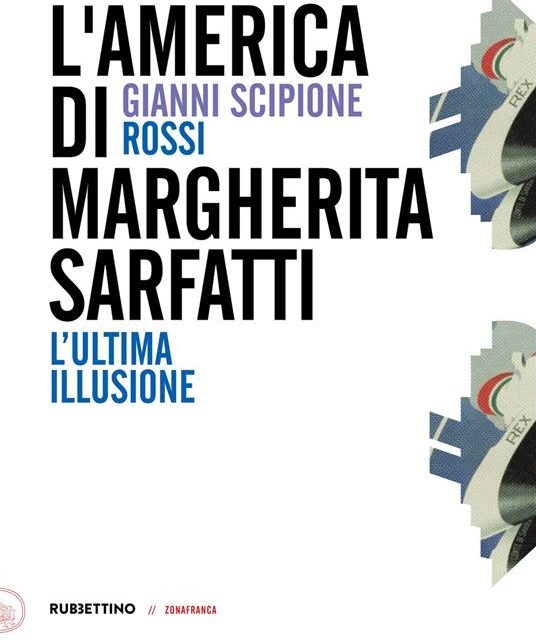 L’ America di Margherita Sarfatti. L’ultima illusione di Gianni Scipione Rossi