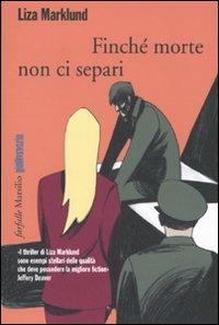 Finché morte non ci separi. Le inchieste di Annika Bengtzon. Vol. 7 di Liza Marklund