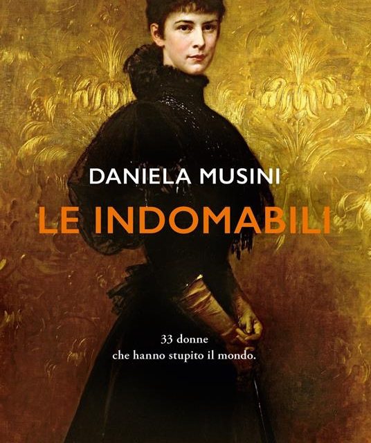 Le indomabili. 33 donne che hanno stupito il mondo di Daniela Musini