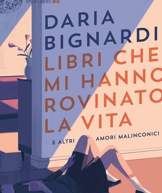 “Libri che mi hanno rovinato la vita e altri amori malinconici “di Daria Bignardi