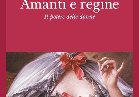 Amanti e regine. Il potere delle donne di Benedetta Craveri