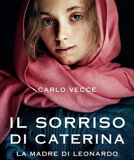 Il sorriso di Caterina. La madre di Leonardo di Carlo Vecce