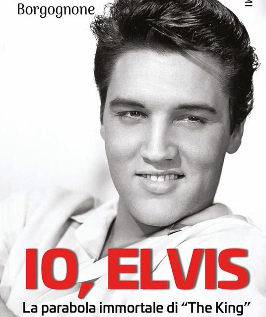 Io, Elvis. La storia immortale del re del rock.  di Paolo Borgognone