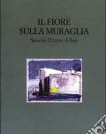 Il fiore sulla muraglia. Sawdan l’emiro di Bari di Francesco Paolo Percoco.